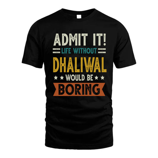 DHALIWAL HH88-K2–Personalized Funny Quote Apparel “Life Without NAME Would Be Boring”