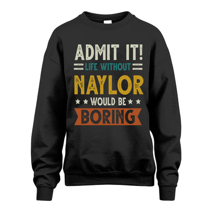 NAYLOR HH88-K2–Personalized Funny Quote Apparel “Life Without NAME Would Be Boring”