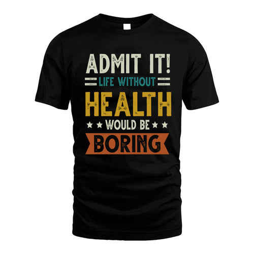 HEALTH HH88-K2–Personalized Funny Quote Apparel “Life Without NAME Would Be Boring”