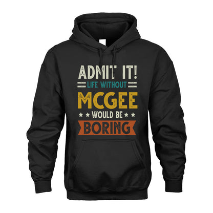 MCGEE HH88-K2–Personalized Funny Quote Apparel “Life Without NAME Would Be Boring”