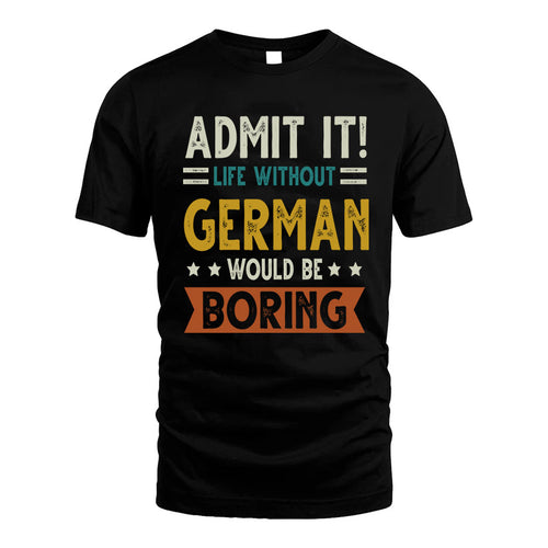 GERMAN HH88-K2–Personalized Funny Quote Apparel “Life Without NAME Would Be Boring”