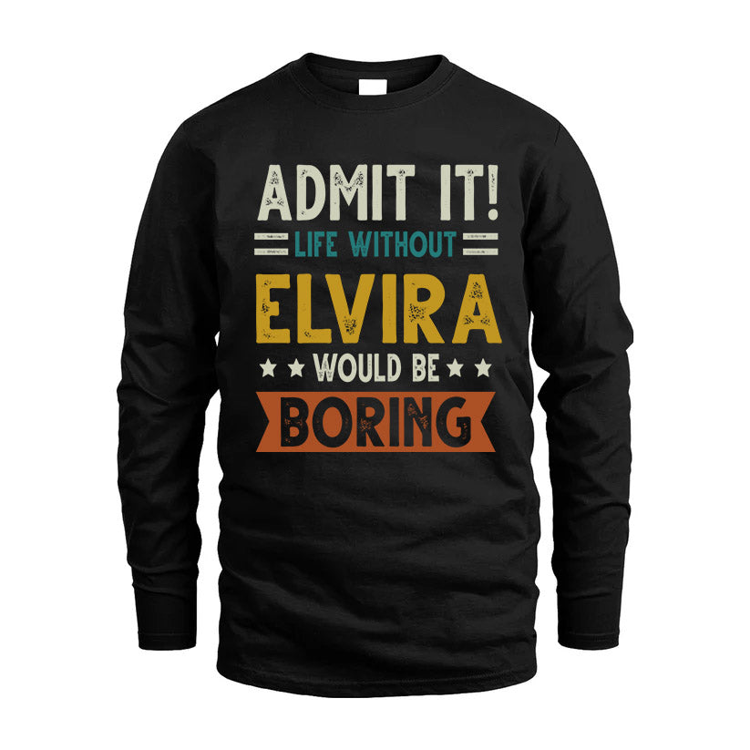 ELVIRA HH88-K2–Personalized Funny Quote Apparel “Life Without NAME Would Be Boring”