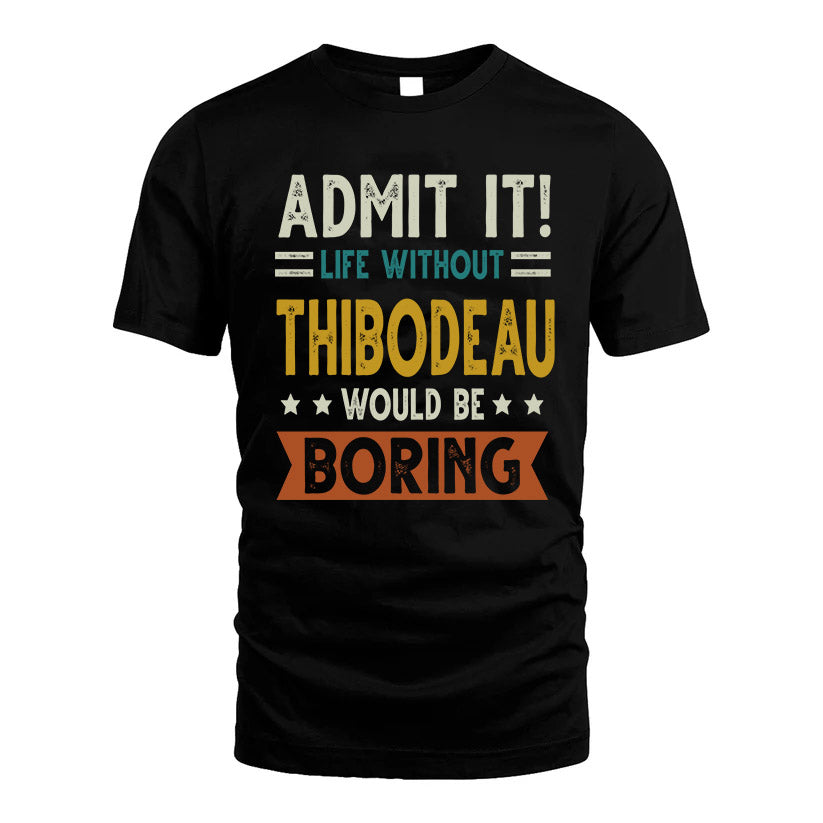 THIBODEAU HH88-K2–Personalized Funny Quote Apparel “Life Without NAME Would Be Boring”