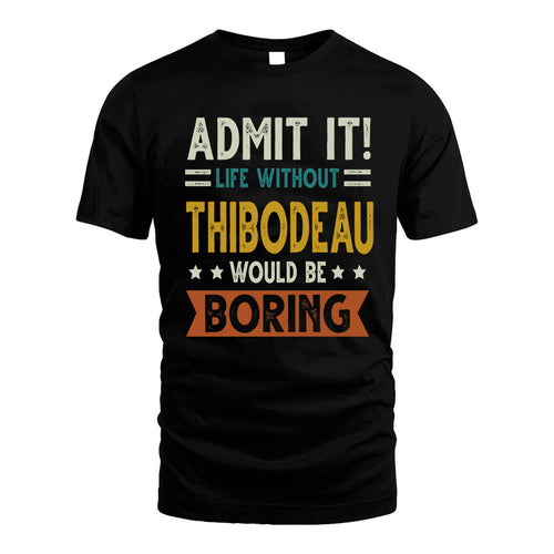 THIBODEAU HH88-K2–Personalized Funny Quote Apparel “Life Without NAME Would Be Boring”