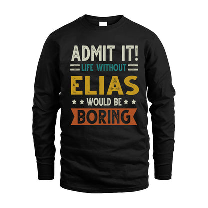 ELIAS HH88-K2–Personalized Funny Quote Apparel “Life Without NAME Would Be Boring”