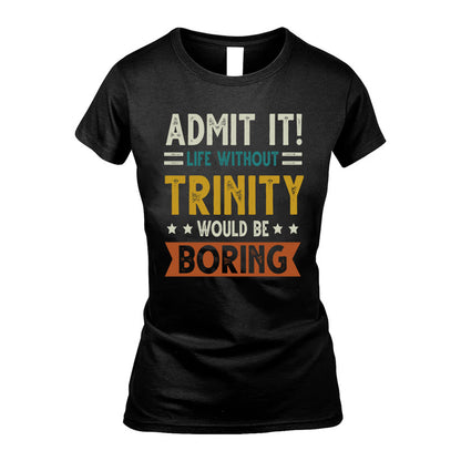 TRINITY HH88-K2–Personalized Funny Quote Apparel “Life Without NAME Would Be Boring”