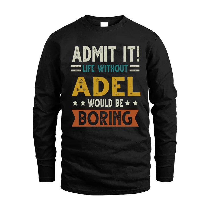 ADEL HH88-K2–Personalized Funny Quote Apparel “Life Without NAME Would Be Boring”