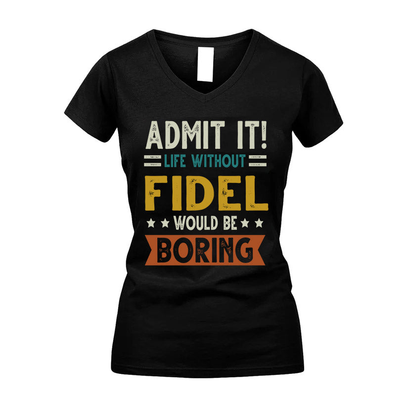 FIDEL HH88-K2–Personalized Funny Quote Apparel “Life Without NAME Would Be Boring”