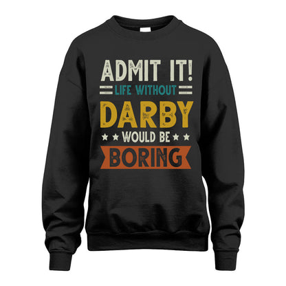 DARBY HH88-K2–Personalized Funny Quote Apparel “Life Without NAME Would Be Boring”