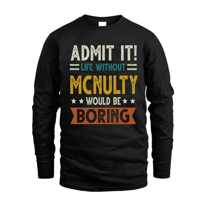 MCNULTY HH88-K2–Personalized Funny Quote Apparel “Life Without NAME Would Be Boring”
