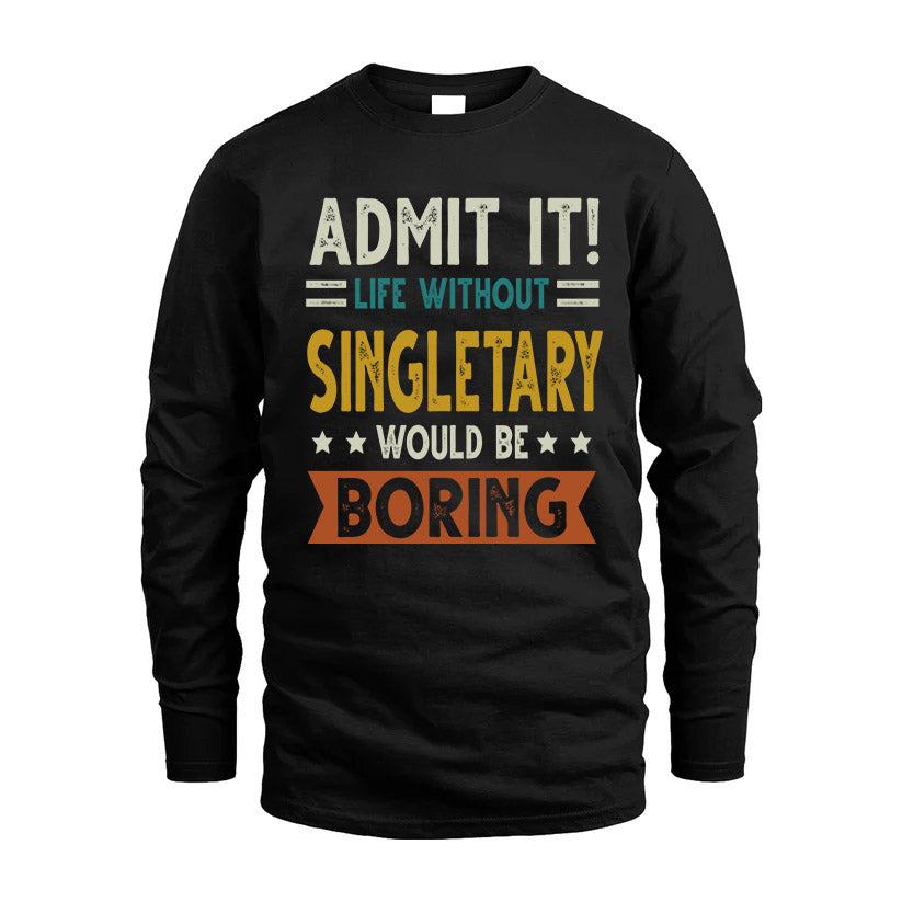 SINGLETARY HH88-K2–Personalized Funny Quote Apparel “Life Without NAME Would Be Boring”