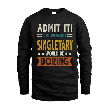 SINGLETARY HH88-K2–Personalized Funny Quote Apparel “Life Without NAME Would Be Boring”
