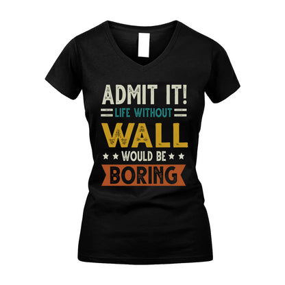 WALL HH88-K2–Personalized Funny Quote Apparel “Life Without NAME Would Be Boring”