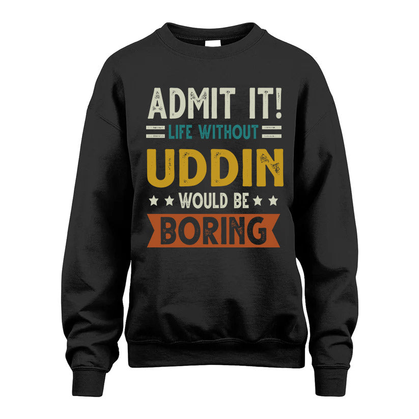 UDDIN HH88-K2–Personalized Funny Quote Apparel “Life Without NAME Would Be Boring”