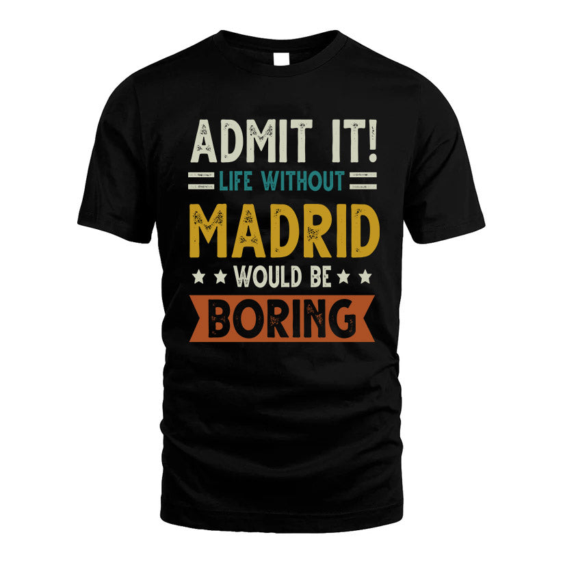 MADRID HH88-K2–Personalized Funny Quote Apparel “Life Without NAME Would Be Boring”