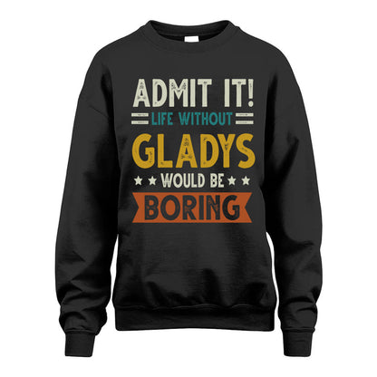 GLADYS HH88-K2–Personalized Funny Quote Apparel “Life Without NAME Would Be Boring”