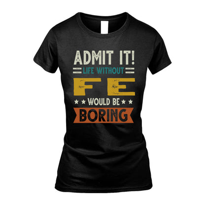 FE HH88-K2–Personalized Funny Quote Apparel “Life Without NAME Would Be Boring”