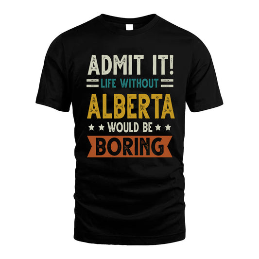 ALBERTA HH88-K2–Personalized Funny Quote Apparel “Life Without NAME Would Be Boring”