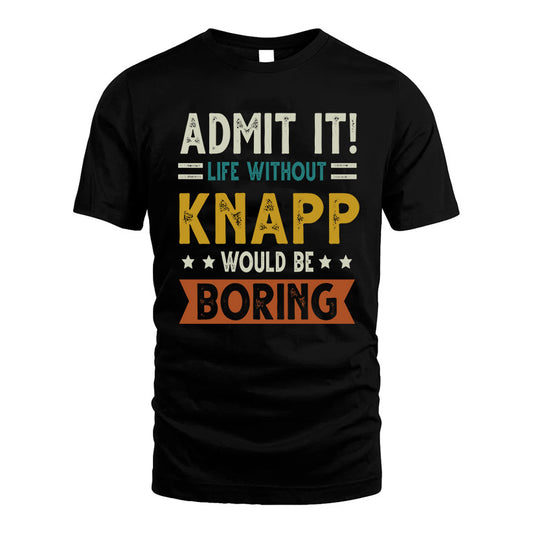 KNAPP HH88-K2–Personalized Funny Quote Apparel “Life Without NAME Would Be Boring”