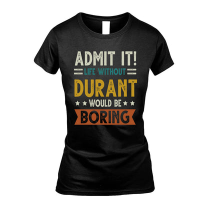 DURANT HH88-K2–Personalized Funny Quote Apparel “Life Without NAME Would Be Boring”