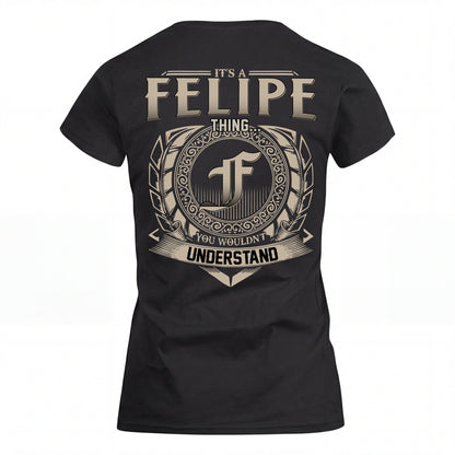 FELIPE HH88-K2–Personalized Name Quote Apparel “It’s an NAME Thing You Wouldn’t Understand”