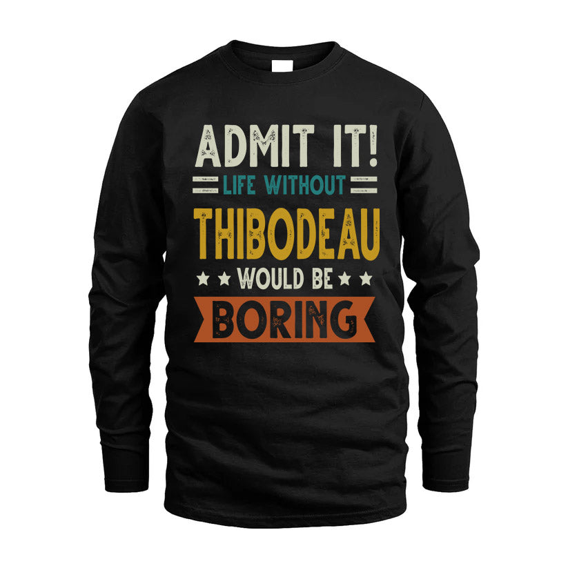 THIBODEAU HH88-K2–Personalized Funny Quote Apparel “Life Without NAME Would Be Boring”