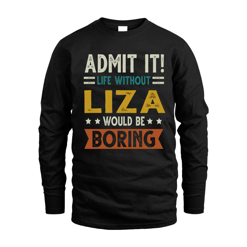 LIZA HH88-K2–Personalized Funny Quote Apparel “Life Without NAME Would Be Boring”