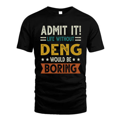 DENG HH88-K2–Personalized Funny Quote Apparel “Life Without NAME Would Be Boring”