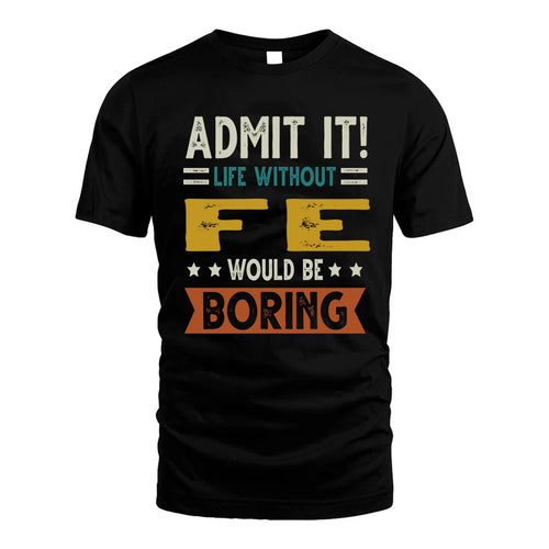 FE HH88-K2–Personalized Funny Quote Apparel “Life Without NAME Would Be Boring”