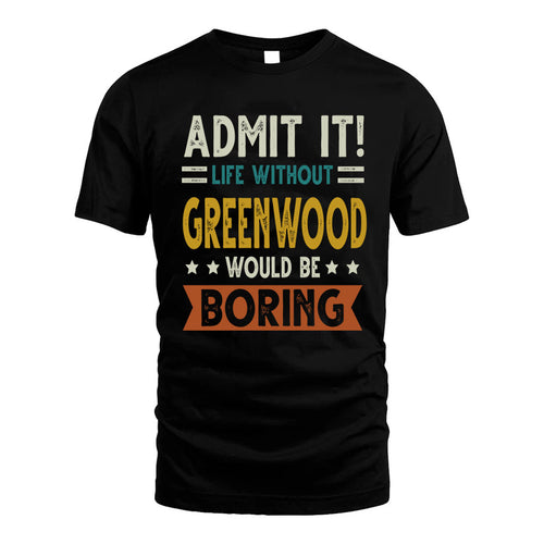 GREENWOOD HH88-K2–Personalized Funny Quote Apparel “Life Without NAME Would Be Boring”
