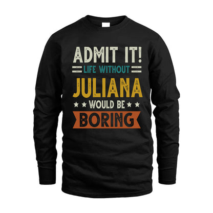 JULIANA HH88-K2–Personalized Funny Quote Apparel “Life Without NAME Would Be Boring”
