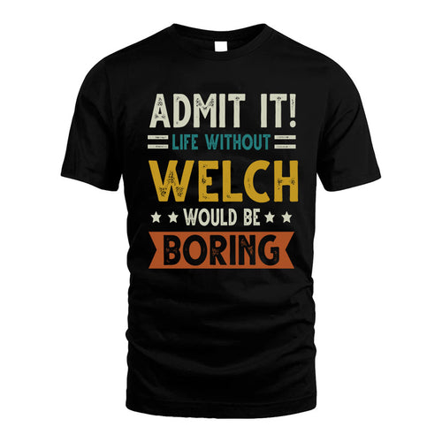WELCH HH88-K2–Personalized Funny Quote Apparel “Life Without NAME Would Be Boring”
