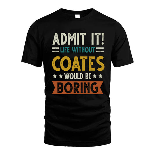 COATES HH88-K2–Personalized Funny Quote Apparel “Life Without NAME Would Be Boring”