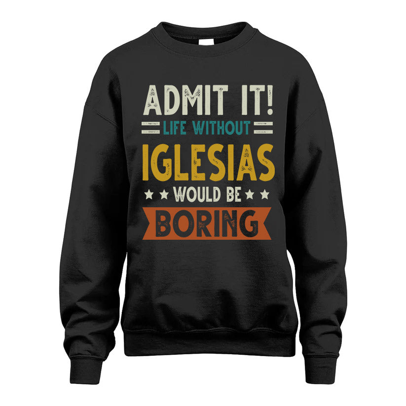 IGLESIAS HH88-K2–Personalized Funny Quote Apparel “Life Without NAME Would Be Boring”
