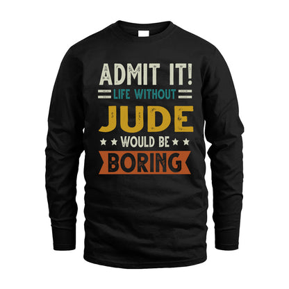 JUDE HH88-K2–Personalized Funny Quote Apparel “Life Without NAME Would Be Boring”