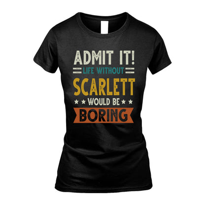 SCARLETT HH88-K2–Personalized Funny Quote Apparel “Life Without NAME Would Be Boring”