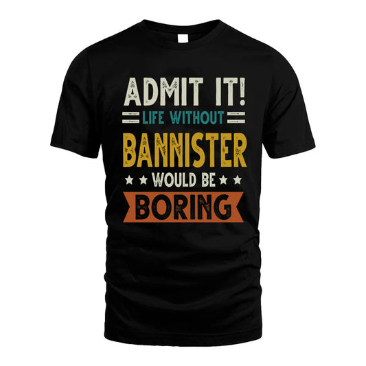 BANNISTER HH88-K2–Personalized Funny Quote Apparel “Life Without NAME Would Be Boring”