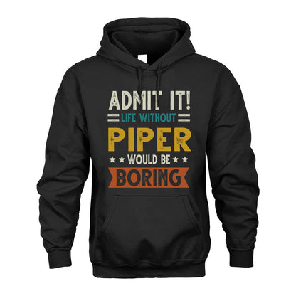 PIPER HH88-K2–Personalized Funny Quote Apparel “Life Without NAME Would Be Boring”