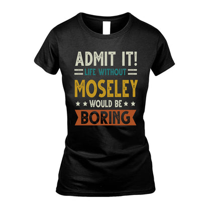 MOSELEY HH88-K2–Personalized Funny Quote Apparel “Life Without NAME Would Be Boring”