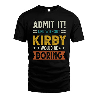 KIRBY HH88-K2–Personalized Funny Quote Apparel “Life Without NAME Would Be Boring”