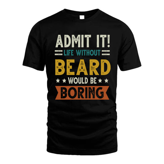 BEARD HH88-K2–Personalized Funny Quote Apparel “Life Without NAME Would Be Boring”