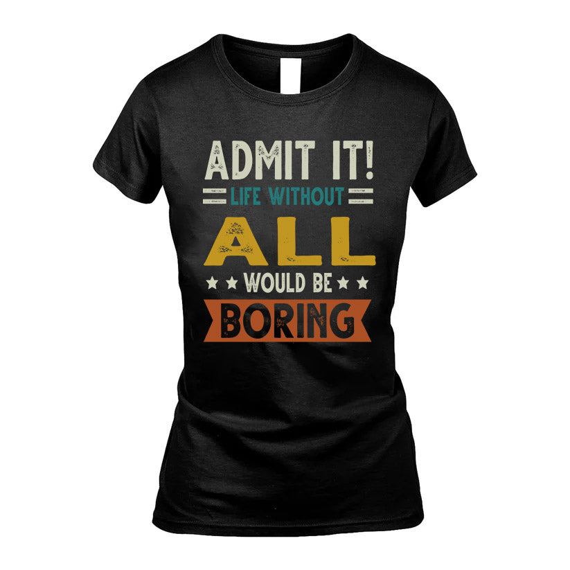 ALL HH88-K2–Personalized Funny Quote Apparel “Life Without NAME Would Be Boring”
