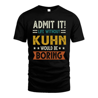 KUHN HH88-K2–Personalized Funny Quote Apparel “Life Without NAME Would Be Boring”