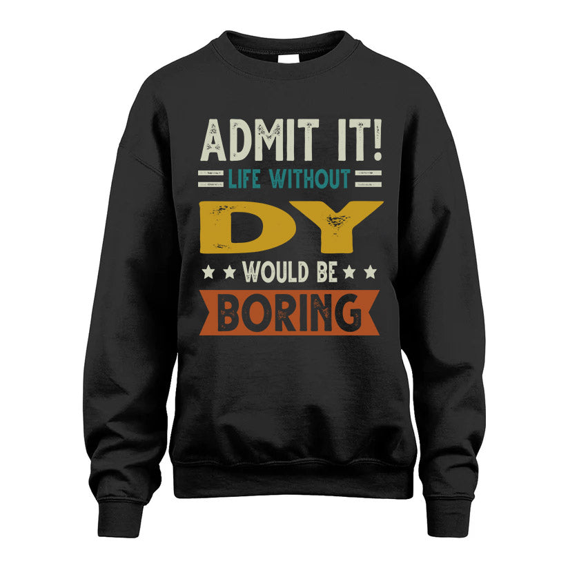 DY HH88-K2–Personalized Funny Quote Apparel “Life Without NAME Would Be Boring”