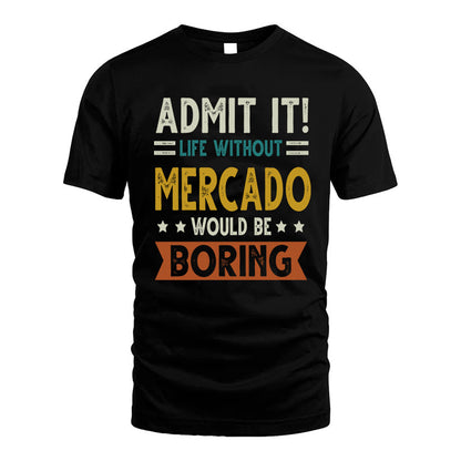 MERCADO HH88-K2–Personalized Funny Quote Apparel “Life Without NAME Would Be Boring”