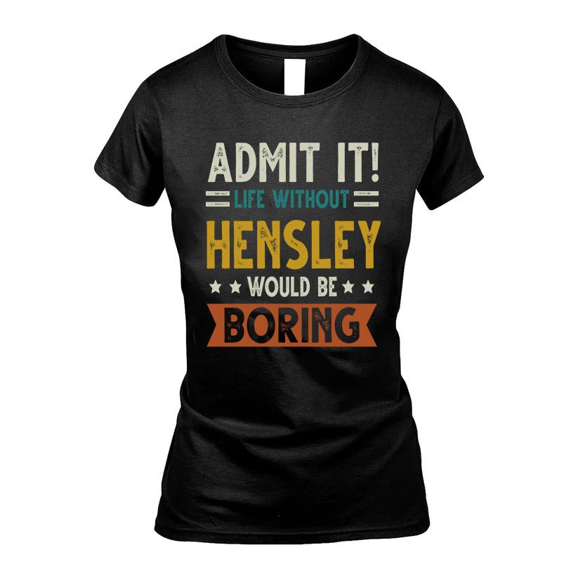 HENSLEY HH88-K2–Personalized Funny Quote Apparel “Life Without NAME Would Be Boring”