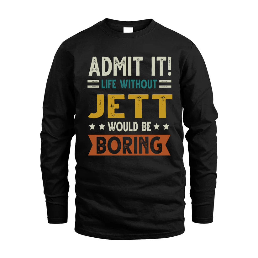 JETT HH88-K2–Personalized Funny Quote Apparel “Life Without NAME Would Be Boring”
