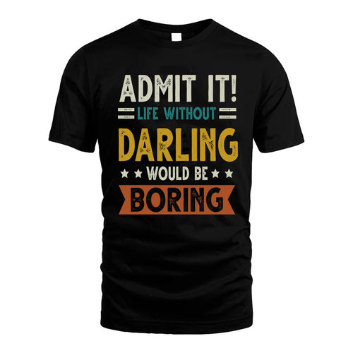 DARLING HH88-K2–Personalized Funny Quote Apparel “Life Without NAME Would Be Boring”