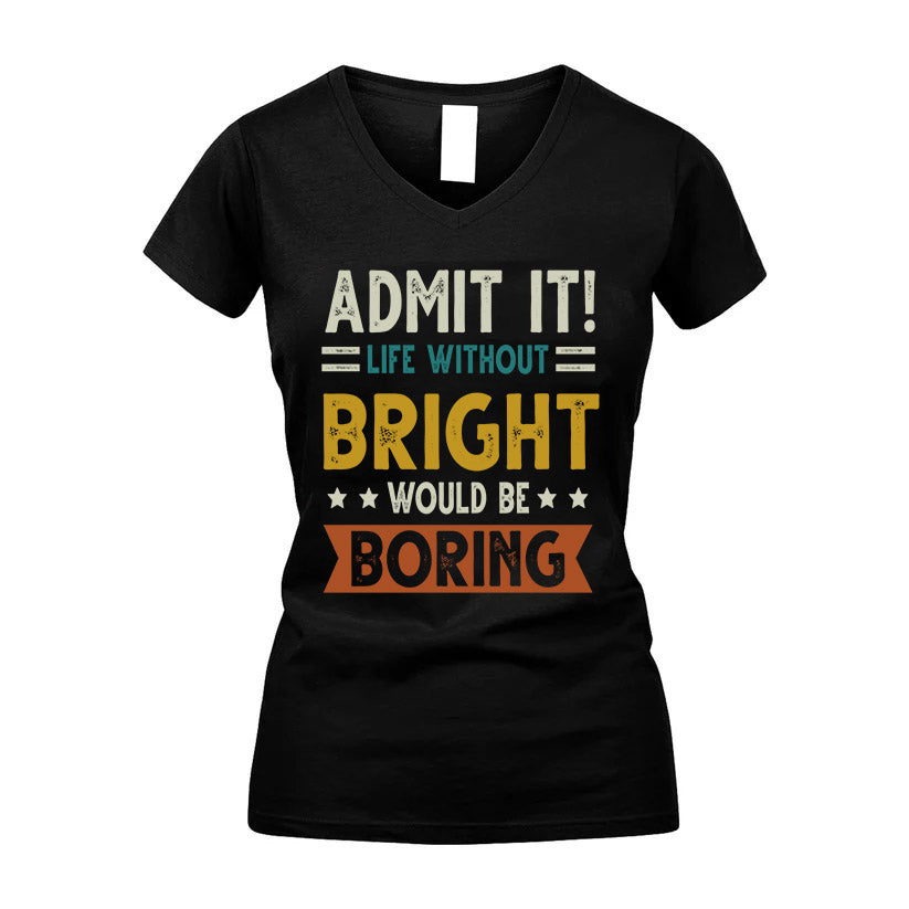 BRIGHT HH88-K2–Personalized Funny Quote Apparel “Life Without NAME Would Be Boring”