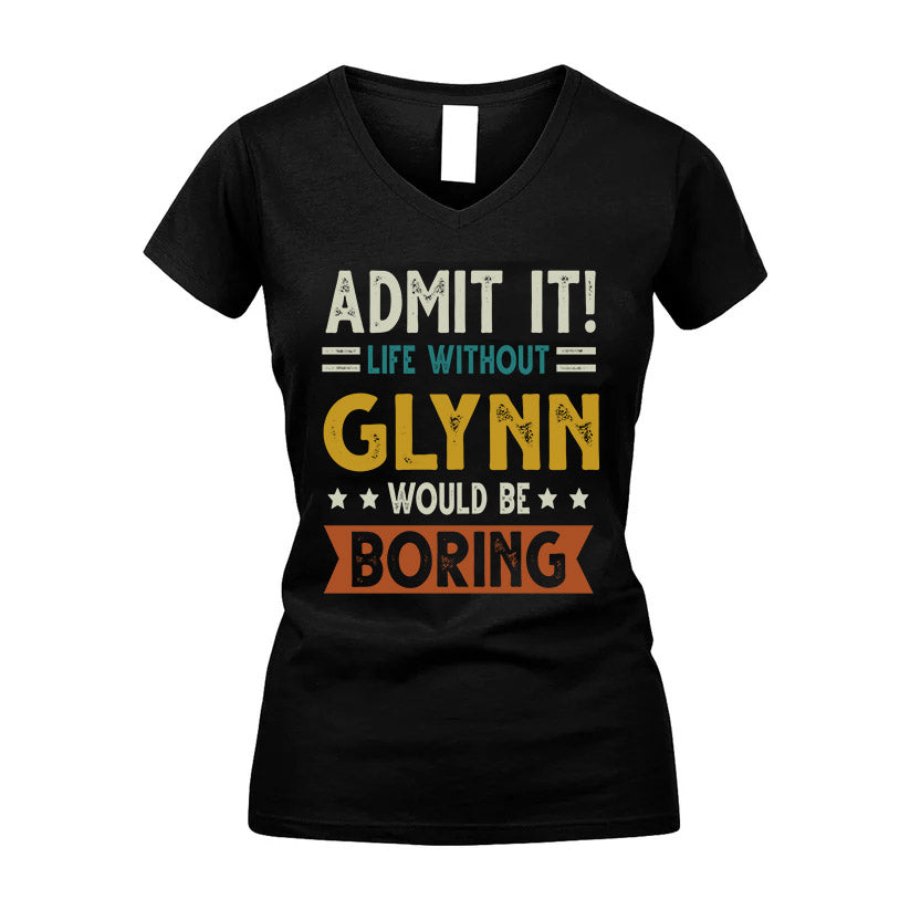 GLYNN HH88-K2–Personalized Funny Quote Apparel “Life Without NAME Would Be Boring”